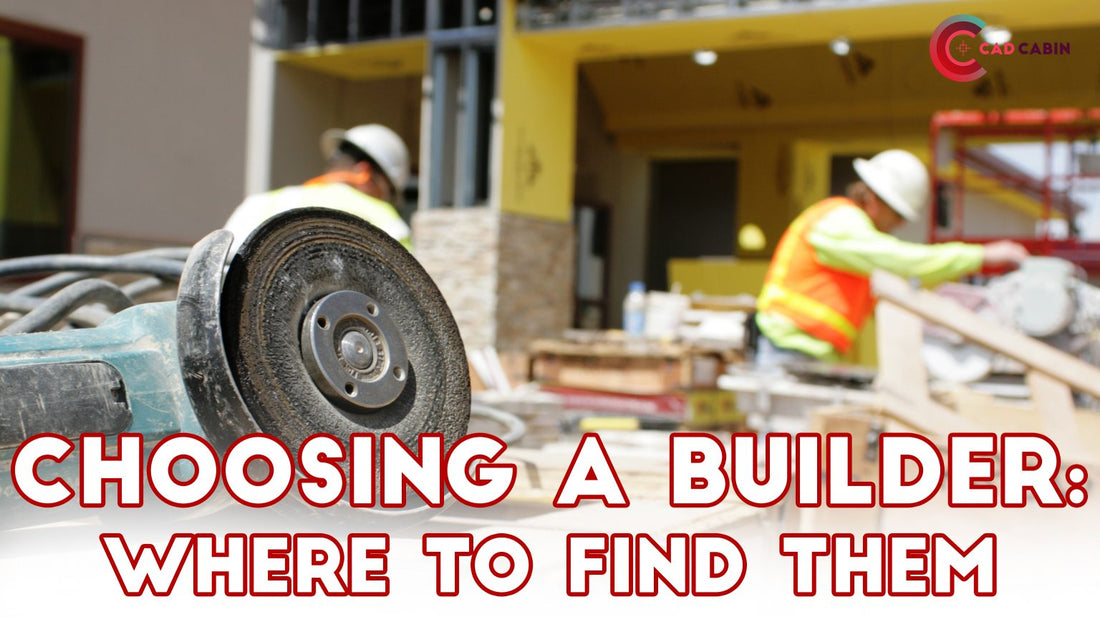 Choosing a Good Builder: Where to Find Them