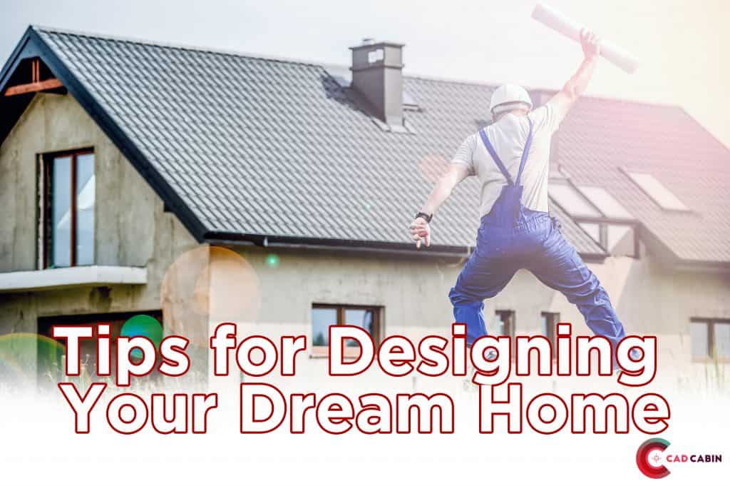 Tips for Designing Your Dream Home