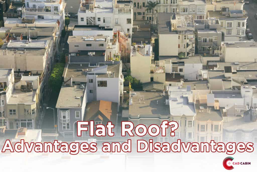 Advantages and Disadvantages of Flat Roof